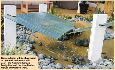  ??  ?? Garden design will be showcased at two Auckland events this year – the Auckland Garden DesignFest and the New Zealand Flower and Garden Show.