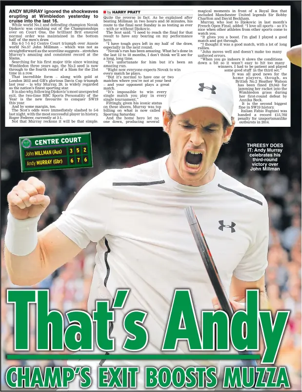  ??  ?? ANDY MURRAY ignored the shockwaves erupting at Wimbledon yesterday to cruise into the last 16. THREESY DOES IT: Andy Murray celebrates his third-round victory over John Millman
