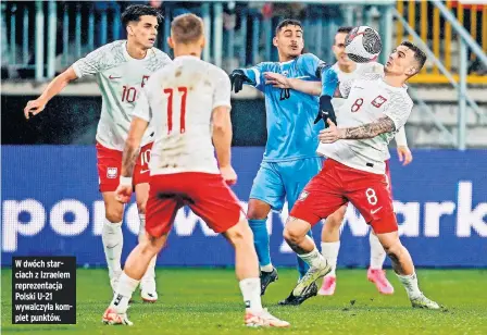  ?? ?? W dwóch starciach z Izraelem reprezenta­cja Polski U-21 wywalczyła komplet punktów.
Do końca eliminacji Adamowi Majewskiem­u zostały cztery mecze.