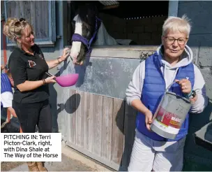  ?? ?? PITCHING IN: Terri Picton-Clark, right, with Dina Shale at The Way of the Horse