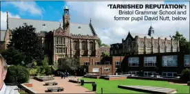  ?? ?? ‘TARNISHED REPUTATION’: Bristol Grammar School and former pupil David Nutt, below