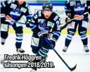  ??  ?? Fredrik Höggren säsongen 2018/2019.
Fredrik Höggren säsongen 2005/2006.