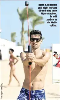  ??  ?? Björn Kircheisen will nicht nur am Strand eine gute Figur machen.
Er will zurück in die Weltspitze.