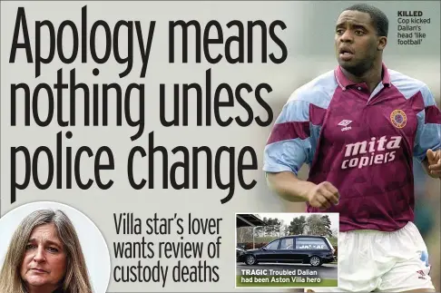  ?? ?? TRAGIC Troubled Dalian had been Aston Villa hero
KILLED Cop kicked Dalian’s head ‘like football’