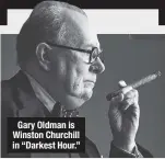  ??  ?? Gary Oldman is Winston Churchill in “Darkest Hour.”