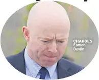  ??  ?? CHARGES Eamon Devlin