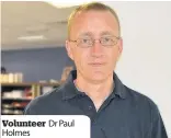  ??  ?? Volunteer Holmes
Dr Paul