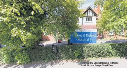  ??  ?? Hinckley and District Hospital in Mount Road. Picture: Google Street View