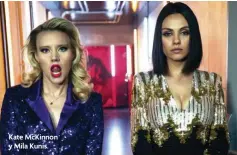  ??  ?? Kate McKinnon y Mila Kunis.