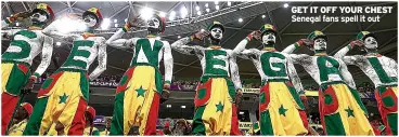  ?? ?? GET IT OFF YOUR CHEST Senegal fans spell it out