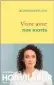  ??  ?? ★★★★★ VIVRE AVEC NOS MORTS DELPHINE HORVILLEUR 234 P., GRASSET, 19,50 €