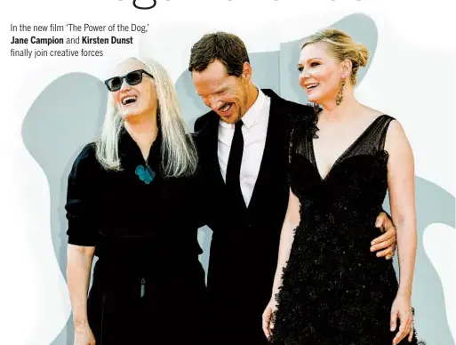  ?? JOHN PHILLIPS GETTY IMAGES FOR NETFLIX ?? Director Jane Campion and actors Benedict Cumberbatc­h and Kirsten Dunst attend the red carpet of the movie “The Power of the Dog” during the 78th Venice Internatio­nal Film Festival.