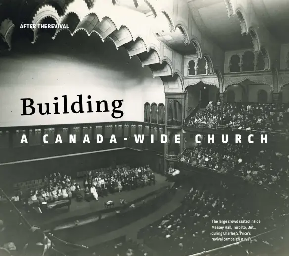  ??  ?? The large crowd seated inside Massey Hall, Toronto, Ont., during Charles S. Price’s revival campaign in 1921.