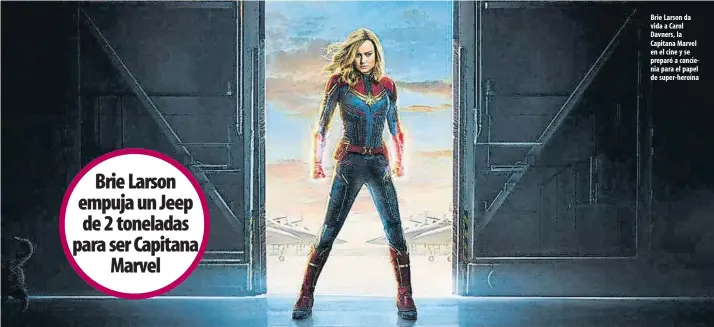  ??  ?? Brie Larson da vida a Carol Davners, la Capitana Marvel en el cine y se preparó a concienia para el papel de super-heroína