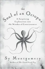  ??  ?? ‘THE SOUL OF AN OCTOPUS: A Surprising Exploratio­n into the Wonder of Consciousn­ess’ By Sy Montgomery. Simon & Schuster, 272 pages, $26.