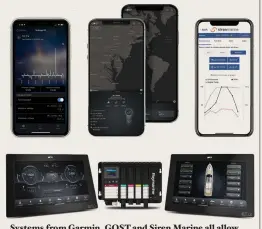  ?? ?? Systems from Garmin, GOST and Siren Marine all allow you to monitor systems via a smartphone (top row). Raymarine’s Yachtsense provides onboard control.