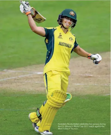  ??  ?? Australia’s Nicole Bolton celebrates her century during the ICC Women’s World Cup 2017 match against the West Indies in Taunton.