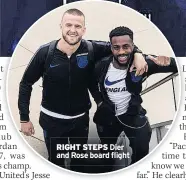  ??  ?? RIGHT STEPS Dier and Rose board flight