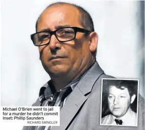 ?? RICHARD SWINGLER ?? Michael O’Brien went to jail for a murder he didn’t commit Inset: Phillip Saunders