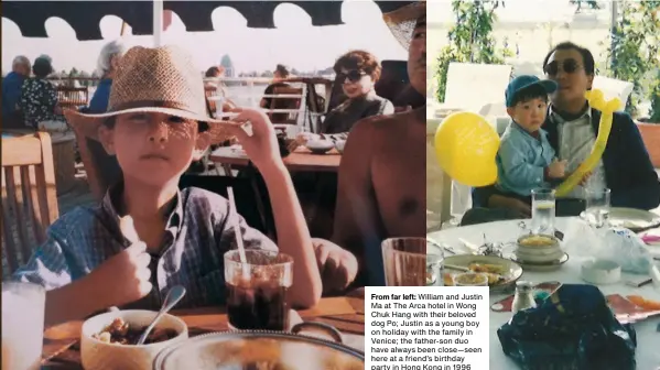  ?? From far left: William and Justin Ma at The Arca hotel in Wong Chuk Hang with their beloved dog Po; Justin as a young boy on holiday with the family in Venice; the father-son duo have always been close—seen here at a friend’s birthday party in Hong Kong i ??