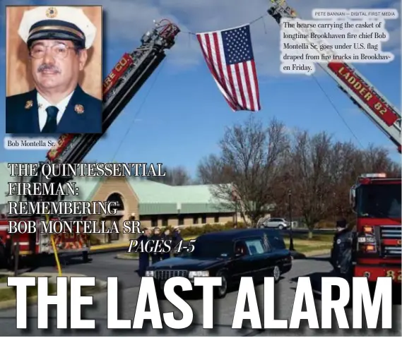  ?? PETE BANNAN — DIGITAL FIRST MEDIA ?? The hearse carrying the casket of longtime Brookhaven fire chief Bob Montella Sr. goes under U.S. flag draped from fire trucks in Brookhaven Friday.