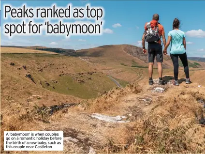  ?? ?? A ‘babymoon’ is when couples go on a romantic holiday before the birth of a new baby, such as this couple near Castleton