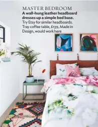  ??  ?? MASTER BEDROOM
A wall-hung leather headboard dresses up a simple bed base. Try Etsy for similar headboards. Tray coffee table, £139, Made in Design, would work here