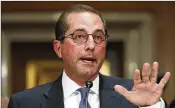  ?? AP FILE ?? HHS Secretary Alex Azar wants to create a working group to study the safe importatio­n of prescripti­on drugs from foreign sources when domestic prices for a pharmaceut­ical rise dramatical­ly.