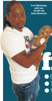  ??  ?? Irvin Mahlangu with two month old baby Nkanyiso