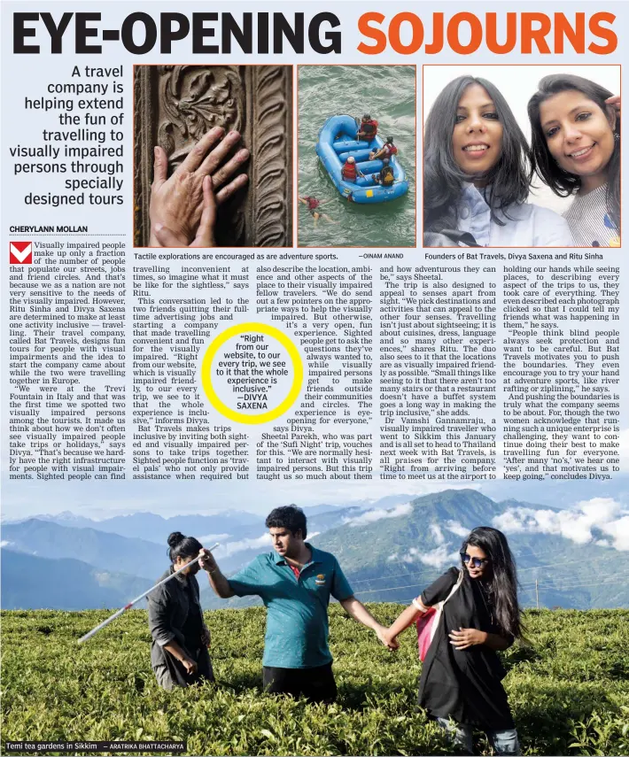  ?? — ARATRIKA BHATTACHAR­YA — OINAM ANAND ?? Tactile exploratio­ns are encouraged as are adventure sports. Founders of Bat Travels, Divya Saxena and Ritu Sinha Temi tea gardens in Sikkim