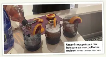  ?? PHOTO OLIVIER FAUCHER ?? Un ami nous prépare des boissons sans alcool faites maison.