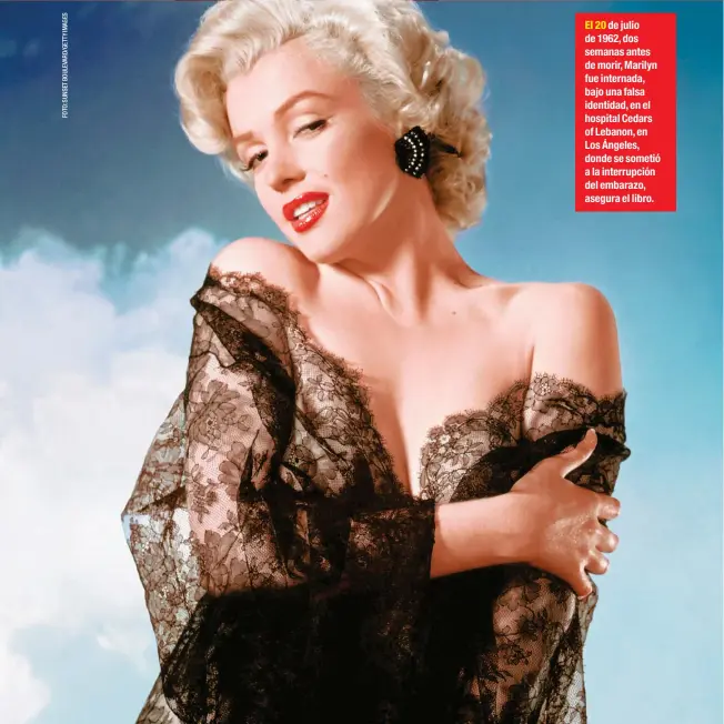  ??  ?? El 20 de julio de 1962, dos semanas antes de morir, Marilyn fue internada, bajo una falsa identidad, en el hospital Cedars of Lebanon, en Los Ángeles, donde se sometió a la interrupci­ón del embarazo, asegura el libro.