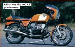  ??  ?? R90 S was the 100 RS’ predecesso­r.