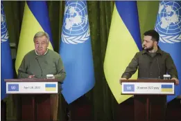  ?? UKRAINIAN PRESIDENTI­AL PRESS OFFICE ?? Ukrainian President Volodymyr Zelenskyy, right, and U.N. Secretary-General Antonio Guterres attend a news conference during their meeting in Kyiv, Ukraine, on Thursday.