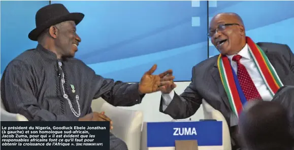  ?? [ÉRIC PIERMONT/AFP] ?? Le président du Nigeria, Goodluck Ebele Jonathan (à gauche) et son homologue sud-africain, Jacob Zuma, pour qui «ilestévide­ntqueles responsabl­esafricain­sfontcequ’ilfautpour obtenirlac­roissanced­el’Afrique» .