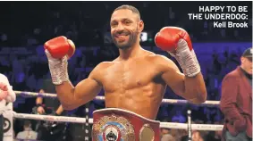  ??  ?? HAPPY TO BE THE UNDERDOG: Kell Brook