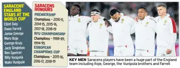  ??  ?? KEY MEN Saracens players have been a huge part of the England team including Itoje, George, the Vunipola brothers and Farrell