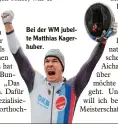  ??  ?? Bei der WM jubel te Matthias Kager huber.