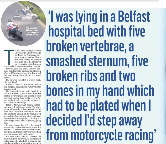  ??  ?? Pain game: Guy Martin crashesat 130mph at Dundrod in 2015