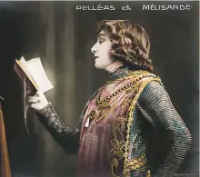  ?? ?? The indefatiga­ble Sarah Bernhardt as Pelléas in Maurice Maeterlinc­k’s play in 1905
Top: Scottish American soprano Mary Garden in the opera’s 1902 world premiere
Right: Jean Périer, the first Pelléas in Pelléas and Mélisande; Claude Debussy, adapter of the text and composer of the opera