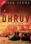  ??  ?? Dhruv: Love Story of an Alchemist
Karan Verma
Rupa Publicatio­ns, Rs 295