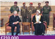  ??  ?? £210,000
Price of Charles’ two-day trip to Oman after death of the Sultan