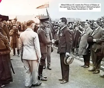  ?? ?? Alfred Wilcox VC meets the Prince of Wales at the opening of the Birmingham-wolverhamp­ton New Road, November 2, 1927