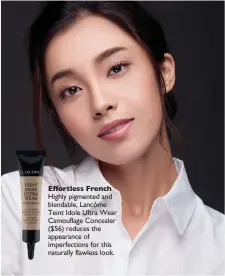  ??  ?? Effortless French Highly pigmented and blendable, Lancôme Teint Idole Ultra Wear Camouflage Concealer ($56) reduces the appearance of imperfecti­ons for this naturally flawless look.