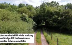  ??  ?? A man who fell ill while walking on Madge Hill last week was unable to be resuscitat­ed