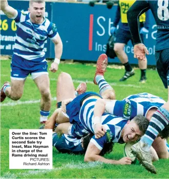  ?? PICTURES: Richard Ashton ?? Over the line: Tom Curtis scores the second Sale try Inset, Max Hayman in charge of the Rams driving maul