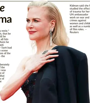  ?? — Reuters ?? Kidman said she had studied the effects of trauma for her UN ambassador work on war and crimes against women and children, as well as a number
of film roles.