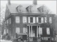  ?? SUBMITTED PHOTO ?? This house, that stood on the southwest corner of High and Hanover Streets, was built in the 1760s by one of the sons of John Potts Sr. Revolution­ary War hero Francis Nichols lived in it from 1805until his death in 1812. It was also the home of Joseph and Faltimir Smith, who were rescued from a slave ship, taken in by Nichols and later helped establish the African Union Church of South Coventry. Ironically, the house was occupied by John Mullrowney, the Naval officer who captured the slave ships from which the Smith’s were rescued. This photo was probably taken in 1877just before the house was razed to make way for the Security Trust Building that still stands there today.