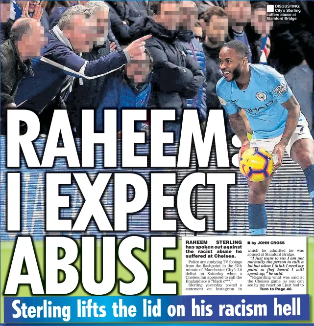  ??  ?? DISGUSTING: City’s Sterling suffers abuse at Stamford Bridge