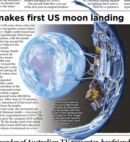  ?? AP ?? Photo provided by Intuitive Machines shows its Odysseus lunar lander with the Earth in the background on Feb. 16. The image was captured shortly after separation from SpaceX.